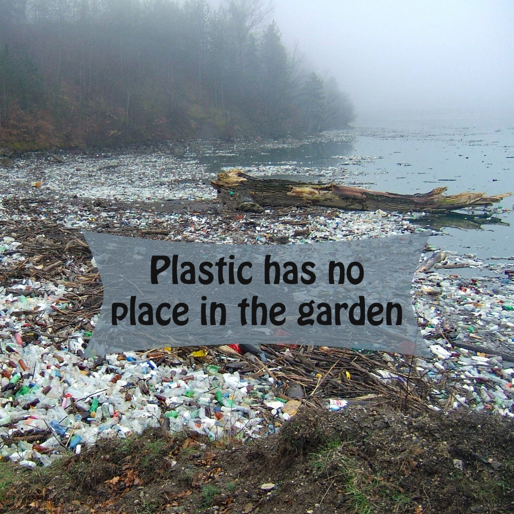 Plastic has no place in a garden