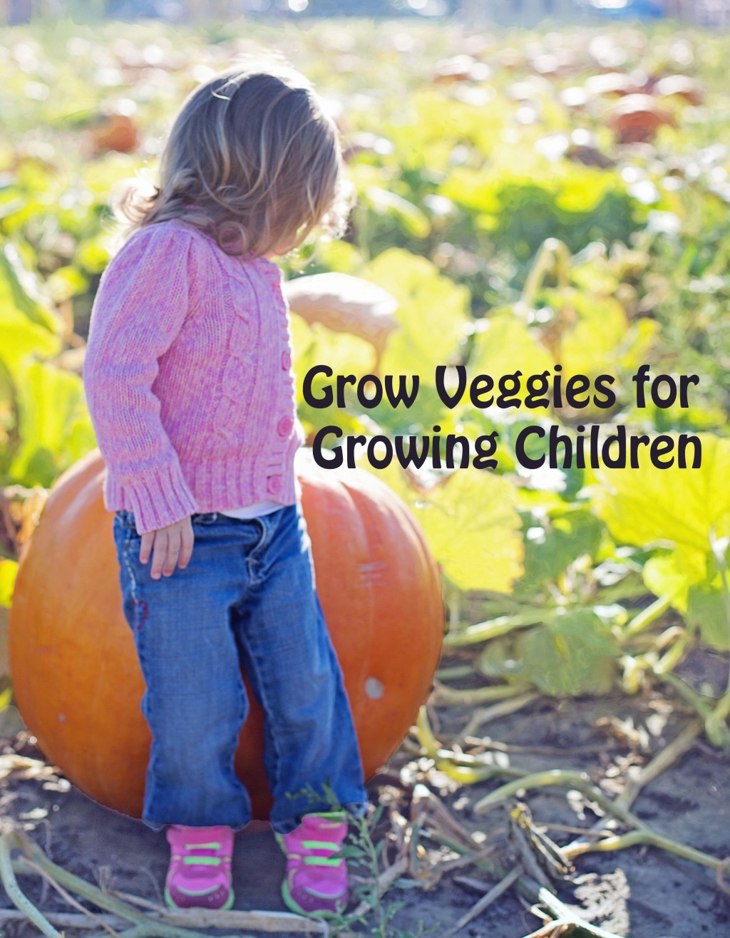 Grow Veggies for Growing Children